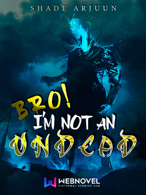 Bro, I'm not an Undead!