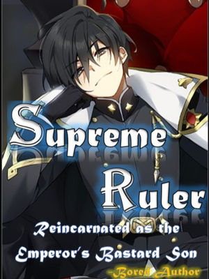 Supreme Ruler: Reincarnated as the Emperor's Bastard Son