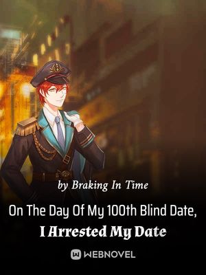 On The Day Of My 100th Blind Date, I Arrested My Date