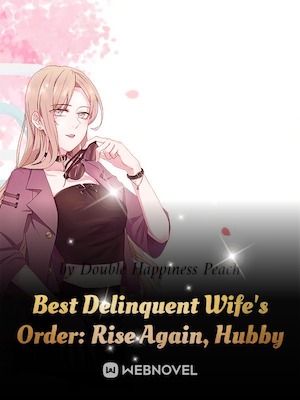 Best Delinquent Wife's Order: Rise Again, Hubby