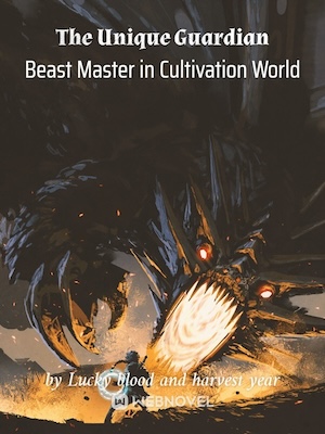 The Unique Guardian Beast Master in Cultivation World